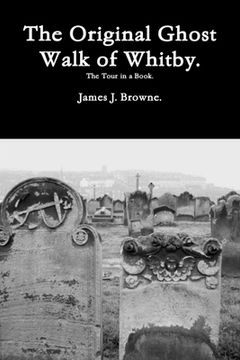 portada The Original Ghost Walk of Whitby-The Tour in a Book. (en Inglés)