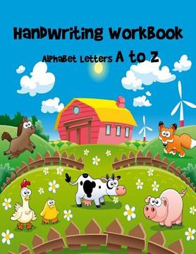 portada Handwriting Workbook- Alphabet Letters A to Z: Letter Tracing Book for Preschoolers/ Handwriting Printing Workbook/ Kindergarten and Kids Ages 3-5 Rea (en Inglés)