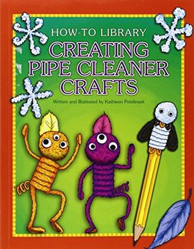 portada Creating Pipe Cleaner Crafts (How-to Library: Crafts) (in English)