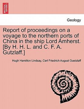 portada report of proceedings on a voyage to the northern ports of china in the ship lord amherst. [by h. h. l. and c. f. a. gutzlaff.] (in English)