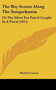 portada the boy scouts along the susquehanna: or the silver fox patrol caught in a flood (1915)