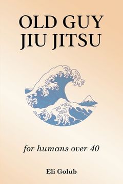 portada Old Guy Jiu Jitsu: for humans over 40 (en Inglés)