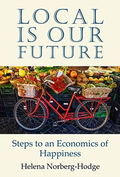 portada Local is our Future: Steps to an Economics of Happiness (en Inglés)