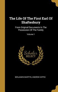 portada The Life Of The First Earl Of Shaftesbury: From Original Documents In The Possession Of The Family; Volume 1