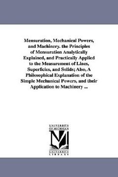 portada mensuration, mechanical powers, and machinery. the principles of mensuration analytically explained, and practically applied to the measurement of lin