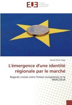 portada L'émergence d'une identité régionale par le marché: Regards croisés entre l'Union européenne et le MERCOSUR