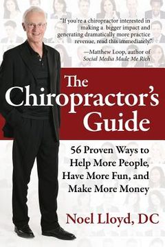 portada The Chiropractor's Guide: 56 Proven Ways to Help More People, Have More Fun, and Make More Money (in English)