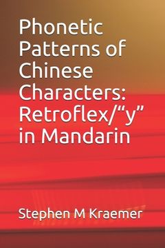 portada Phonetic Patterns of Chinese Characters: Retroflex/"y" in Mandarin (en Inglés)
