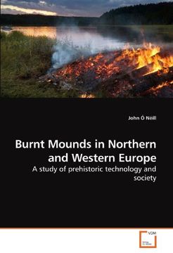 portada Burnt Mounds in Northern and Western Europe: A study of prehistoric technology and society