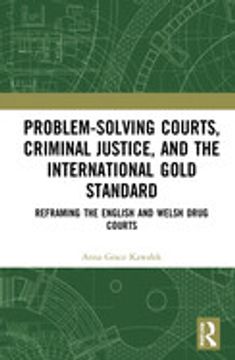 portada Problem-Solving Courts, Criminal Justice, and the International Gold Standard: Reframing the English and Welsh Drug Courts (en Inglés)