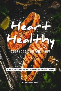 portada Heart-Healthy Cookbook You Will Love: Eat for Your Heart and Feel the Vitality