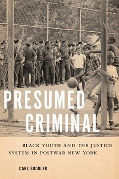 portada Presumed Criminal: Black Youth and the Justice System in Postwar new York (en Inglés)
