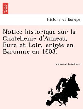 portada Notice historique sur la Chatellenie d'Auneau, Eure-et-Loir, erigée en Baronnie en 1603. (French Edition)