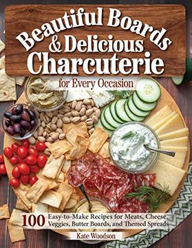portada Beautiful Boards & Delicious Charcuterie for Every Occasion: 100 Easy-To-Make Recipes for Meats, Cheese, Veggies, Butter Boards, and Themed Spreads (Fox Chapel Publishing) Party Platters and More (en Inglés)