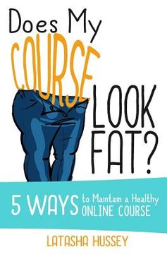 portada Does My Course Look Fat?: 5 Ways to Maintain a Healthy Online Course (en Inglés)
