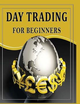 portada Day Trading For Beginners: Day Trading Secrets For Beginner's (en Inglés)