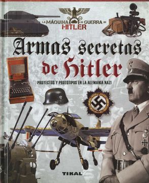 portada (Yayas)Armas Secretas de Hitler: Proyectos y Prototipos de la Alemania n azi (in Spanish)