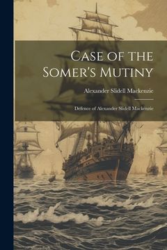 portada Case of the Somer's Mutiny: Defence of Alexander Slidell Mackenzie (in English)