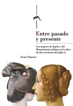 portada Entre Pasado y Presente: Las Mujeres de Japon y del Renacimiento Italiano en la Obra de dos Escritoras del Siglo xx (in Spanish)