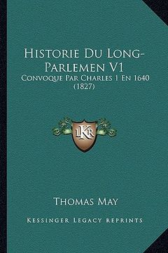 portada Historie Du Long-Parlemen V1: Convoque Par Charles 1 En 1640 (1827) (en Francés)