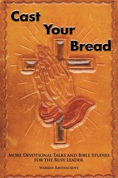 portada Cast Your Bread: More Devotional Talks and Bible Studies for the Busy Leader. (en Inglés)