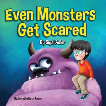 portada Even Monsters Get Scared: Help Kids Overcome their Fears. (en Inglés)