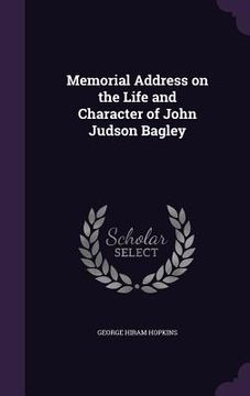 portada Memorial Address on the Life and Character of John Judson Bagley (en Inglés)