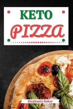 portada Keto Pizza: Discover 30 Easy to Follow Ketogenic Cookbook Pizza recipes for Your Low-Carb Diet with Gluten-Free and wheat to Maxim (en Inglés)