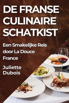 portada De Franse Culinaire Schatkist: Een Smakelijke Reis door La Douce France