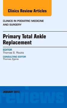 portada Primary Total Ankle Replacement, an Issue of Clinics in Podiatric Medicine and Surgery: Volume 30-1