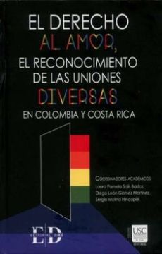 portada EL DERECHO AL AMOR, EL RECONOCIMIENTO DE LAS UNIONES DIVERSAS EN COLOMBIA Y COSTA RICA (in Spanish)