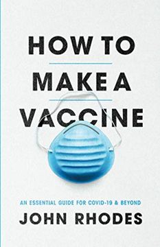 portada How to Make a Vaccine: An Essential Guide for Covid-19 and Beyond 