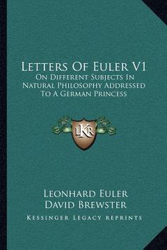 portada letters of euler v1: on different subjects in natural philosophy addressed to a german princess (en Inglés)