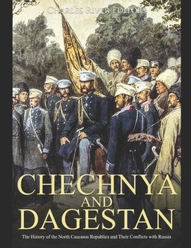 Libro Chechnya and Dagestan: The History of the North Caucasus ...