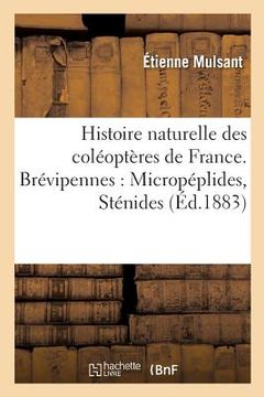 portada Histoire Naturelle Des Coléoptères de France. Brévipennes: Micropéplides, Sténides (en Francés)