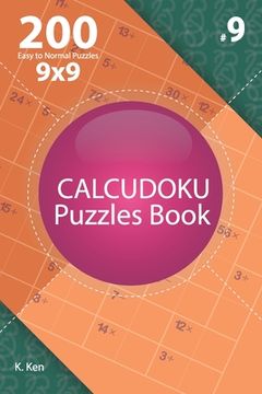 portada Calcudoku - 200 Easy to Normal Puzzles 9x9 (Volume 9) (en Inglés)