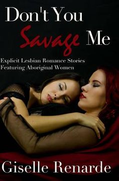 portada Don't You Savage Me: Explicit Lesbian Romance Featuring Aboriginal Women (in English)