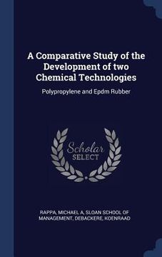 portada A Comparative Study of the Development of two Chemical Technologies: Polypropylene and Epdm Rubber (en Inglés)
