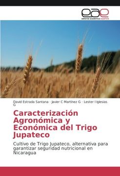 portada Caracterización Agronómica y Económica del Trigo Jupateco: Cultivo de Trigo Jupateco, alternativa para garantizar seguridad nutricional en Nicaragua