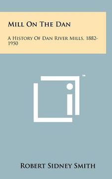 portada mill on the dan: a history of dan river mills, 1882-1950 (in English)
