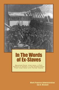 portada In The Words of Ex-Slaves: Maryland Slave Interviews: A Folk History of Slavery in the United States From Interviews with Former Slaves (en Inglés)
