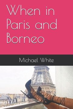 portada When in Paris and Borneo