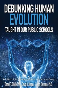 Debunking Human Evolution Taught in Our Public Schools (en Inglés)