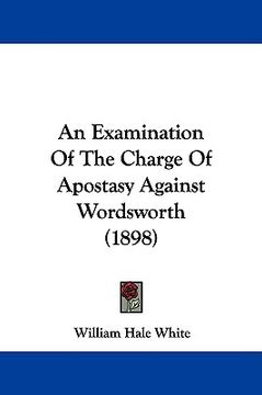 portada an examination of the charge of apostasy against wordsworth (1898) (en Inglés)