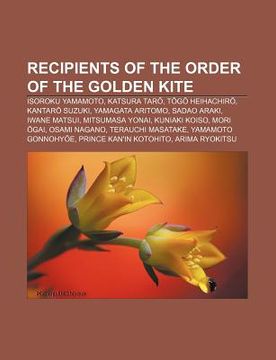 portada recipients of the order of the golden kite: isoroku yamamoto, katsura tar?, t?g? heihachir?, kantar? suzuki, yamagata aritomo, sadao araki