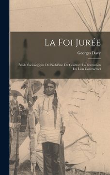 portada La foi jurée: Étude sociologique du problème du contrat: la formation du lien contractuel (en Francés)