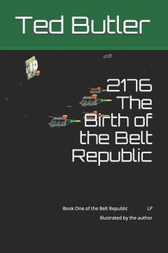 portada 2176 the Birth of the Belt Republic: Book One of the Belt Republic LP Illustrated by the Author (en Inglés)