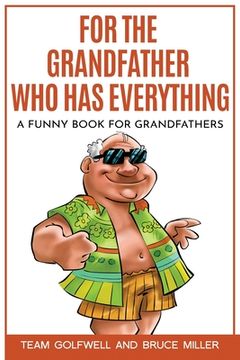 portada For the Grandfather who has Everything: A Funny Book for Grandfathers (5) (For Someone who has Everything) (in English)