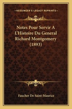 portada Notes Pour Servir A L'Histoire Du General Richard Montgomery (1893) (en Francés)