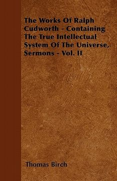 portada the works of ralph cudworth - containing the true intellectual system of the universe, sermons - vol. ii